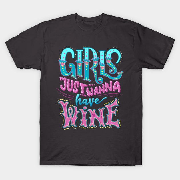 Girls Just Wanna Have Wine! T-Shirt by crazypangolin